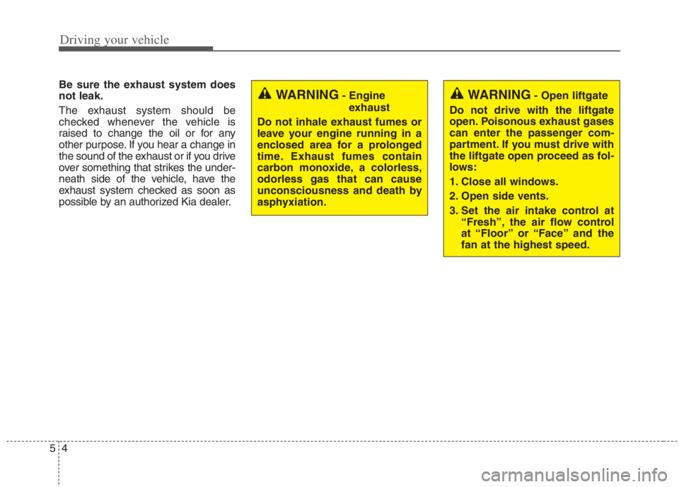 KIA NIRO HYBRID EV 2022 Owners Manual Driving your vehicle
4 5
Be sure the exhaust system does
not leak.
The exhaust system should be
checked whenever the vehicle is
raised to change the oil or for any
other purpose. If you hear a change KIA NIRO HYBRID EV 2022 Owners Manual Driving your vehicle
4 5
Be sure the exhaust system does
not leak.
The exhaust system should be
checked whenever the vehicle is
raised to change the oil or for any
other purpose. If you hear a change