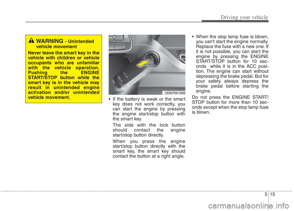 KIA NIRO HYBRID EV 2022 Owners Manual 515
Driving your vehicle
If the battery is weak or the smart
key does not work correctly, you
can start the engine by pressing
the engine start/stop button with
the smart key.
The side with the lock KIA NIRO HYBRID EV 2022 Owners Manual 515
Driving your vehicle
If the battery is weak or the smart
key does not work correctly, you
can start the engine by pressing
the engine start/stop button with
the smart key.
The side with the lock