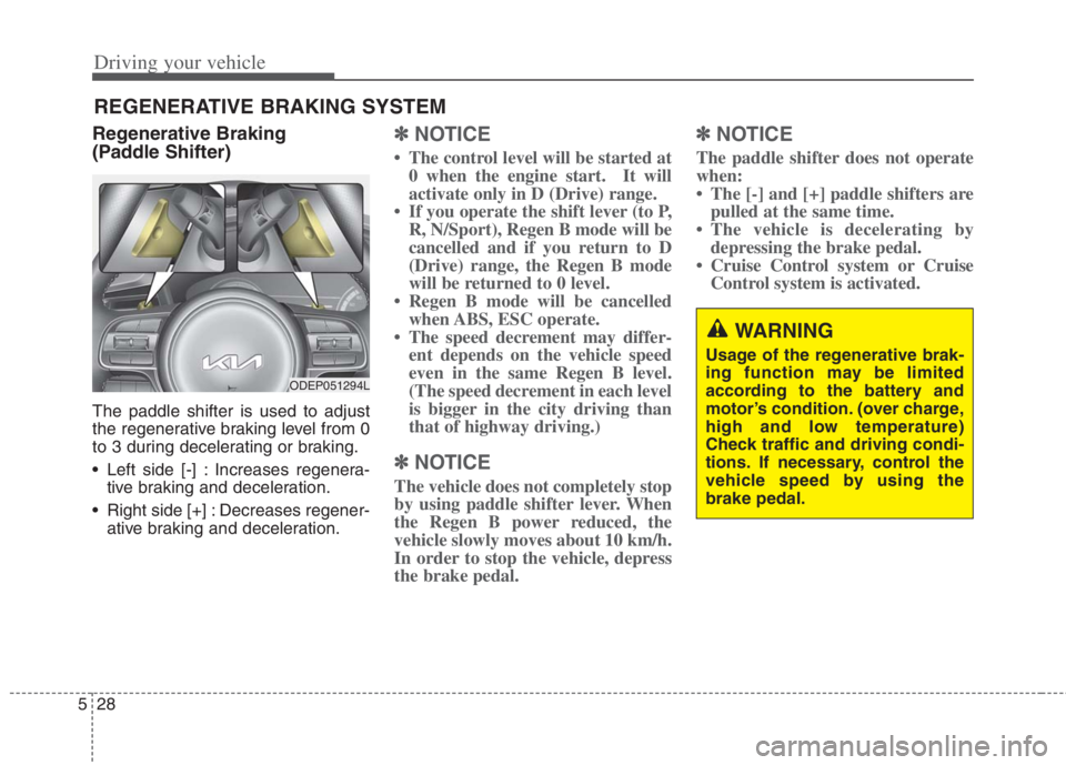 KIA NIRO HYBRID EV 2022  Owners Manual Driving your vehicle
28 5
Regenerative Braking 
(Paddle Shifter)
The paddle shifter is used to adjust
the regenerative braking level from 0
to 3 during decelerating or braking.
 Left side [-] : Increa