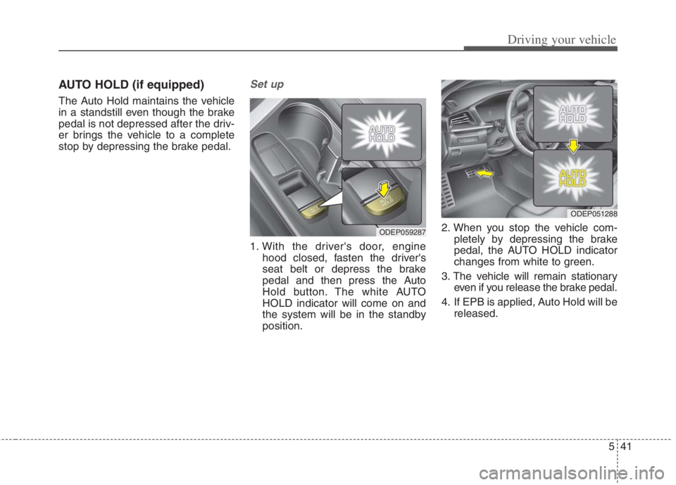 KIA NIRO HYBRID EV 2022 Owners Manual 541
Driving your vehicle
AUTO HOLD (if equipped)
The Auto Hold maintains the vehicle
in a standstill even though the brake
pedal is not depressed after the driv-
er brings the vehicle to a complete
st KIA NIRO HYBRID EV 2022 Owners Manual 541
Driving your vehicle
AUTO HOLD (if equipped)
The Auto Hold maintains the vehicle
in a standstill even though the brake
pedal is not depressed after the driv-
er brings the vehicle to a complete
st