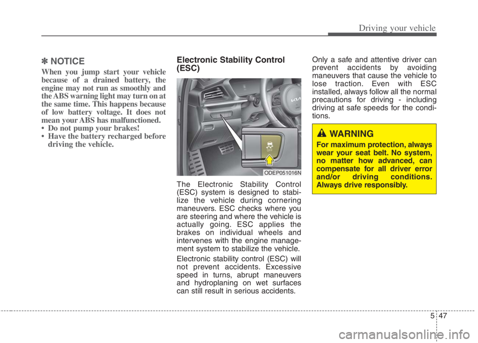 KIA NIRO HYBRID EV 2022 Owners Manual 547
Driving your vehicle
✽ ✽
NOTICE
When you jump start your vehicle
because of a drained battery, the
engine may not run as smoothly and
the ABS warning light may turn on at
the same time. This h KIA NIRO HYBRID EV 2022 Owners Manual 547
Driving your vehicle
✽ ✽
NOTICE
When you jump start your vehicle
because of a drained battery, the
engine may not run as smoothly and
the ABS warning light may turn on at
the same time. This h