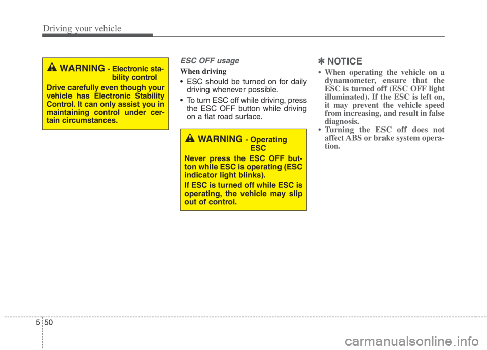 KIA NIRO HYBRID EV 2022 Owners Manual Driving your vehicle
50 5
ESC OFF usage
When driving
ESC should be turned on for daily
driving whenever possible.
To turn ESC off while driving, press
the ESC OFF button while driving
on a flat road KIA NIRO HYBRID EV 2022 Owners Manual Driving your vehicle
50 5
ESC OFF usage
When driving
ESC should be turned on for daily
driving whenever possible.
To turn ESC off while driving, press
the ESC OFF button while driving
on a flat road
