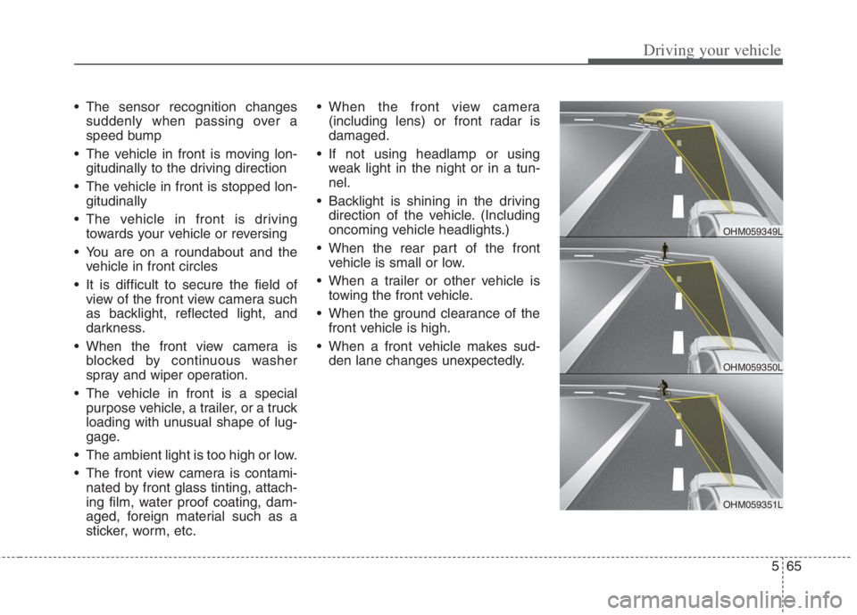 KIA NIRO HYBRID EV 2022 Owners Manual 565
Driving your vehicle
The sensor recognition changes
suddenly when passing over a
speed bump
The vehicle in front is moving lon-
gitudinally to the driving direction
The vehicle in front is stop KIA NIRO HYBRID EV 2022 Owners Manual 565
Driving your vehicle
The sensor recognition changes
suddenly when passing over a
speed bump
The vehicle in front is moving lon-
gitudinally to the driving direction
The vehicle in front is stop
