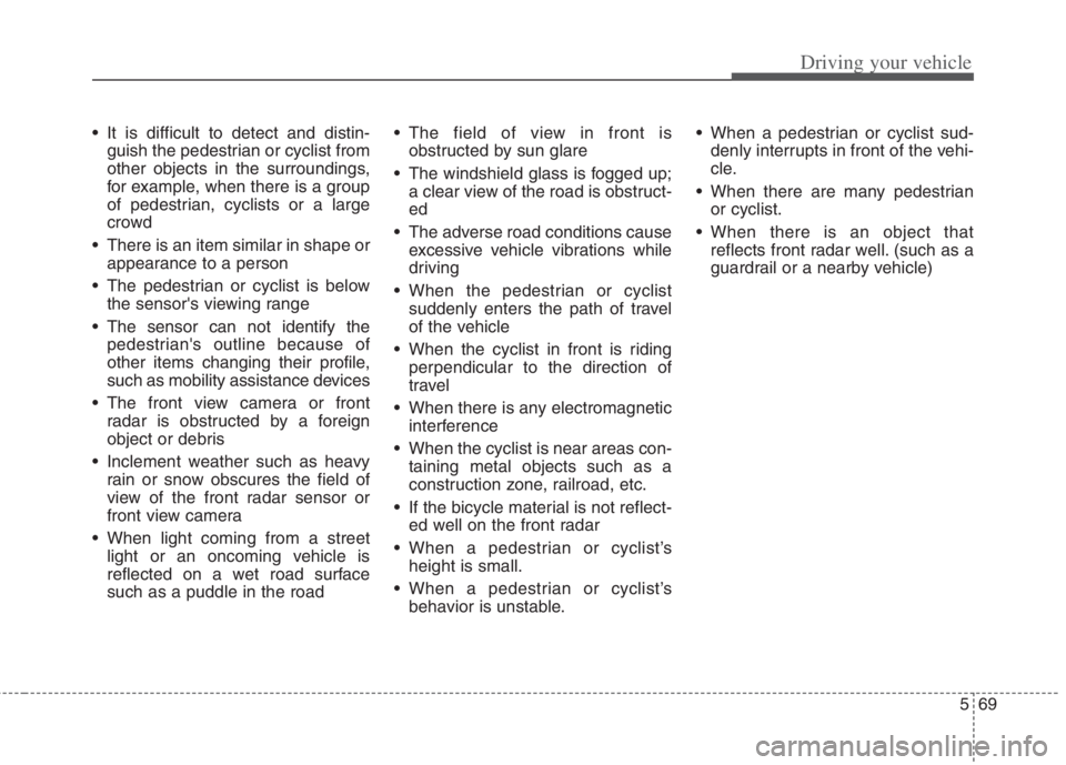 KIA NIRO HYBRID EV 2022 Owners Manual 569
Driving your vehicle
It is difficult to detect and distin-
guish the pedestrian or cyclist from
other objects in the surroundings,
for example, when there is a group
of pedestrian, cyclists or a KIA NIRO HYBRID EV 2022 Owners Manual 569
Driving your vehicle
It is difficult to detect and distin-
guish the pedestrian or cyclist from
other objects in the surroundings,
for example, when there is a group
of pedestrian, cyclists or a
