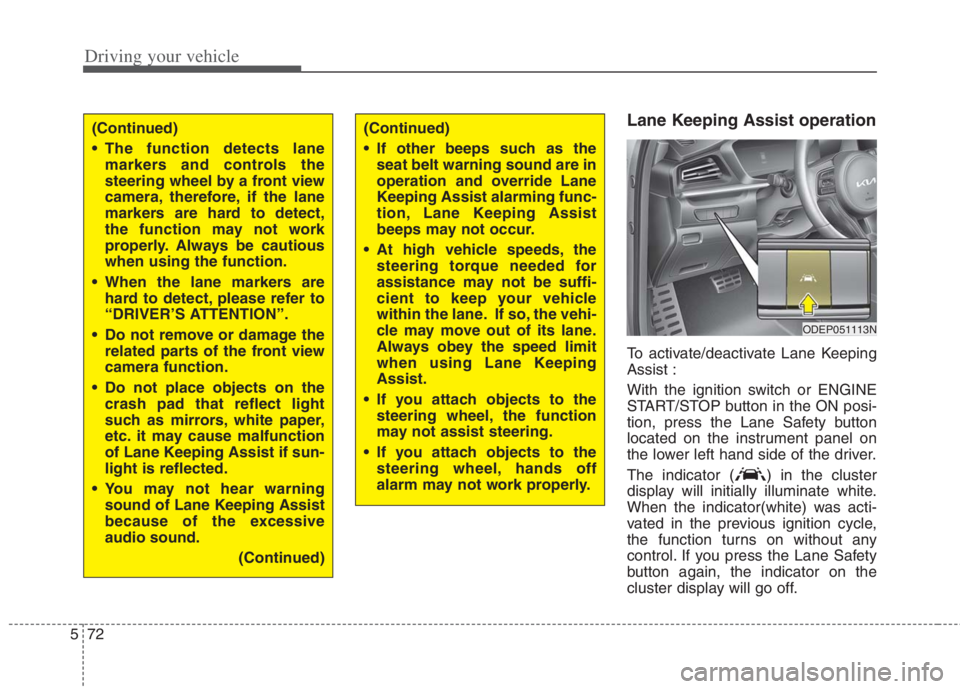 KIA NIRO HYBRID EV 2022 Owners Manual Driving your vehicle
72 5
Lane Keeping Assist operation
To activate/deactivate Lane Keeping
Assist :
With the ignition switch or ENGINE
START/STOP button in the ON posi-
tion, press the Lane Safety bu KIA NIRO HYBRID EV 2022 Owners Manual Driving your vehicle
72 5
Lane Keeping Assist operation
To activate/deactivate Lane Keeping
Assist :
With the ignition switch or ENGINE
START/STOP button in the ON posi-
tion, press the Lane Safety bu