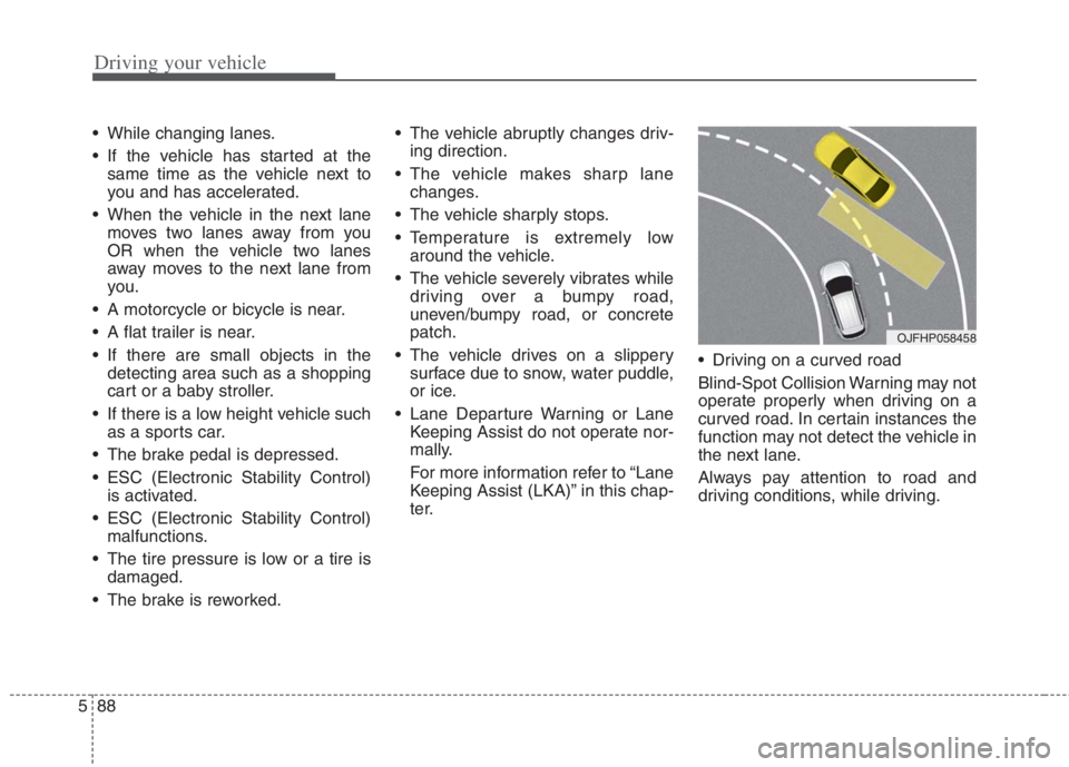 KIA NIRO HYBRID EV 2022 Owners Manual Driving your vehicle
88 5
While changing lanes.
If the vehicle has started at the
same time as the vehicle next to
you and has accelerated.
When the vehicle in the next lane
moves two lanes away fr KIA NIRO HYBRID EV 2022 Owners Manual Driving your vehicle
88 5
While changing lanes.
If the vehicle has started at the
same time as the vehicle next to
you and has accelerated.
When the vehicle in the next lane
moves two lanes away fr