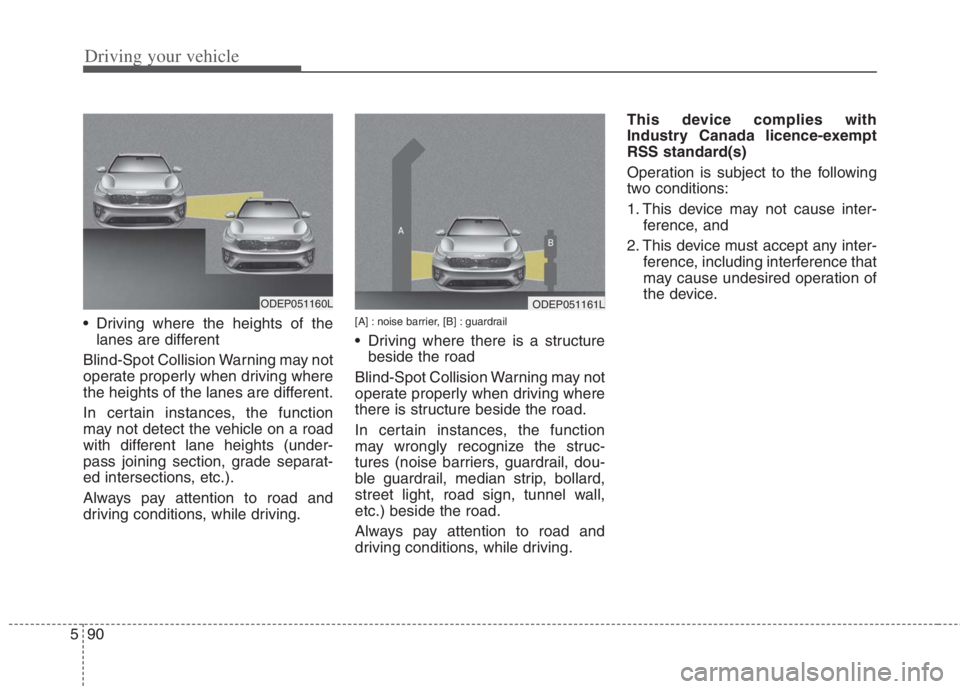 KIA NIRO HYBRID EV 2022 Owners Manual Driving your vehicle
90
5
Driving where the heights of the
lanes are different
Blind-Spot Collision Warning may not
operate properly when driving where
the heights of the lanes are different.
In cert KIA NIRO HYBRID EV 2022 Owners Manual Driving your vehicle
90
5
Driving where the heights of the
lanes are different
Blind-Spot Collision Warning may not
operate properly when driving where
the heights of the lanes are different.
In cert