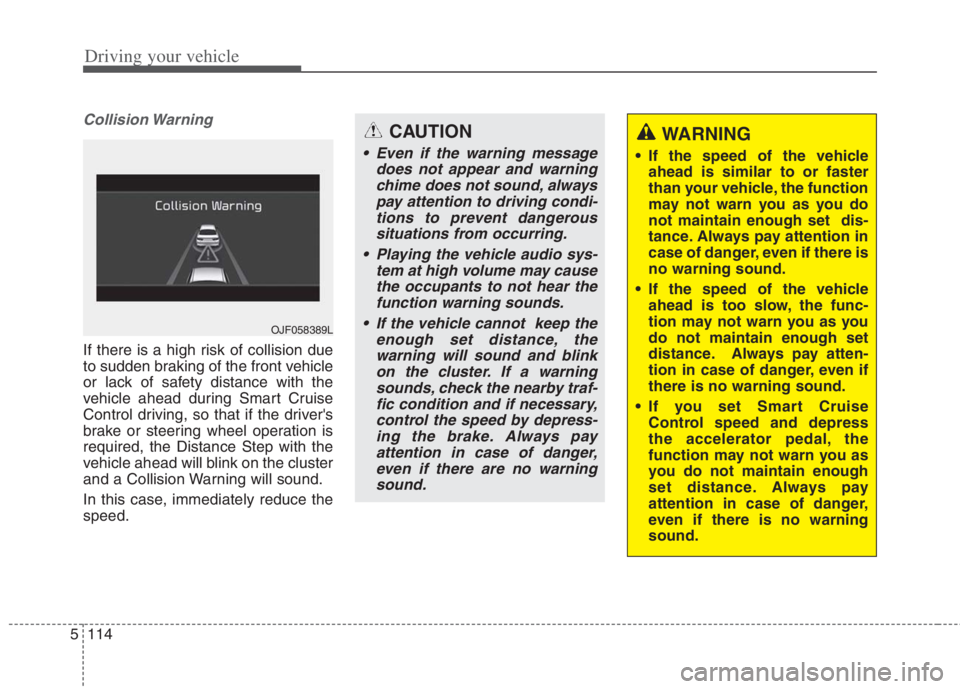 KIA NIRO HYBRID EV 2022 Owners Manual Driving your vehicle
114 5
Collision Warning
If there is a high risk of collision due
to sudden braking of the front vehicle
or lack of safety distance with the
vehicle ahead during Smart Cruise
Contr KIA NIRO HYBRID EV 2022 Owners Manual Driving your vehicle
114 5
Collision Warning
If there is a high risk of collision due
to sudden braking of the front vehicle
or lack of safety distance with the
vehicle ahead during Smart Cruise
Contr