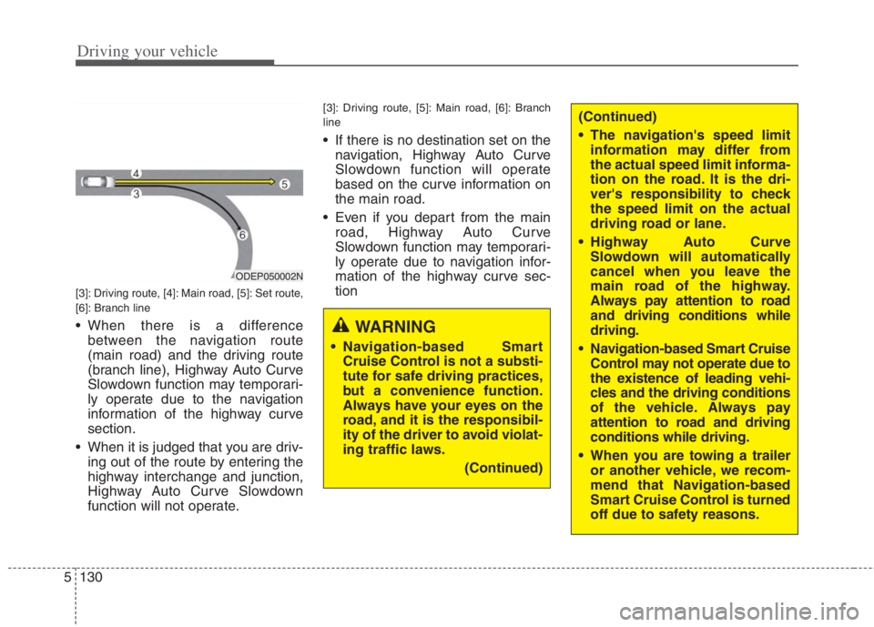 KIA NIRO HYBRID EV 2022 Owners Manual Driving your vehicle
130 5
(Continued)
The navigations speed limit
information may differ from
the actual speed limit informa-
tion on the road. It is the dri-
vers responsibility to check
the spee KIA NIRO HYBRID EV 2022 Owners Manual Driving your vehicle
130 5
(Continued)
The navigations speed limit
information may differ from
the actual speed limit informa-
tion on the road. It is the dri-
vers responsibility to check
the spee