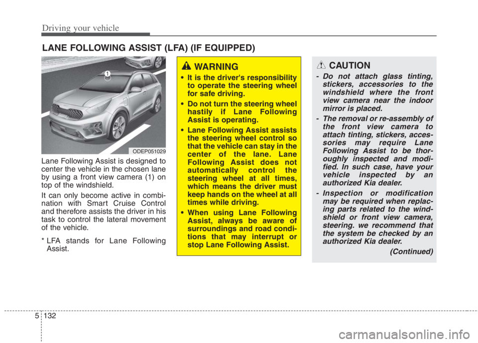 KIA NIRO HYBRID EV 2022 Owners Manual Driving your vehicle
132 5
Lane Following Assist is designed to
center the vehicle in the chosen lane
by using a front view camera (1) on
top of the windshield.
It can only become active in combi-
nat KIA NIRO HYBRID EV 2022 Owners Manual Driving your vehicle
132 5
Lane Following Assist is designed to
center the vehicle in the chosen lane
by using a front view camera (1) on
top of the windshield.
It can only become active in combi-
nat