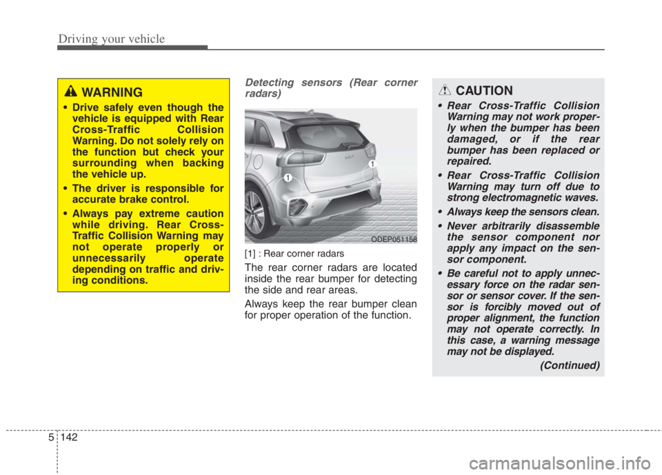 KIA NIRO HYBRID EV 2022  Owners Manual Driving your vehicle
142 5
Detecting sensors (Rear corner
radars)
[1] : Rear corner radars
The rear corner radars are located
inside the rear bumper for detecting
the side and rear areas.
Always keep 