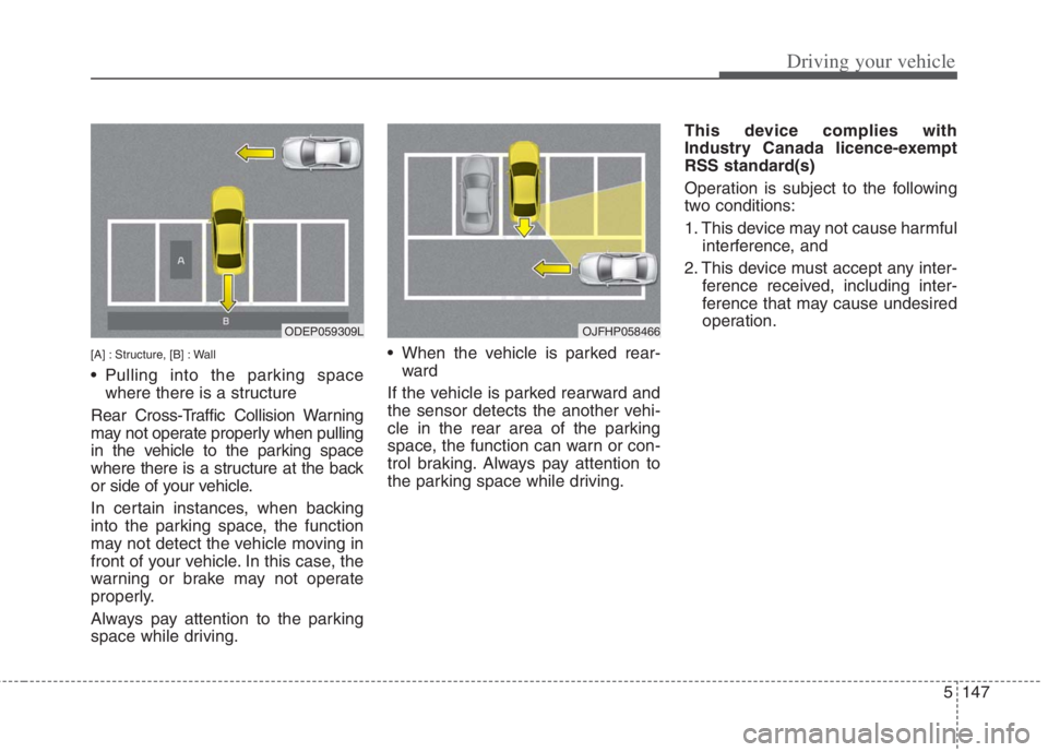 KIA NIRO HYBRID EV 2022  Owners Manual 5147
Driving your vehicle
[A] : Structure, [B] : Wall
 Pulling into the parking spacewhere there is a structure 
Rear Cross-Traffic Collision Warning
may not operate properly when pulling
in the vehic