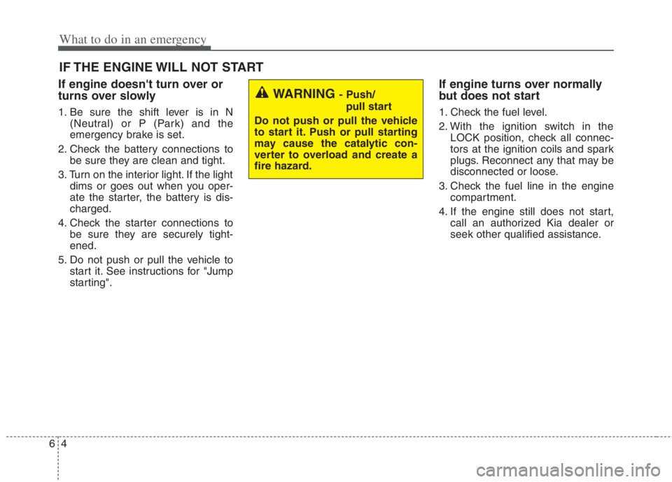 KIA NIRO HYBRID EV 2022 Owners Manual What to do in an emergency
4 6
IF THE ENGINE WILL NOT START
If engine doesnt turn over or
turns over slowly
1. Be sure the shift lever is in N
(Neutral) or P (Park) and the
emergency brake is set.
2. KIA NIRO HYBRID EV 2022 Owners Manual What to do in an emergency
4 6
IF THE ENGINE WILL NOT START
If engine doesnt turn over or
turns over slowly
1. Be sure the shift lever is in N
(Neutral) or P (Park) and the
emergency brake is set.
2.