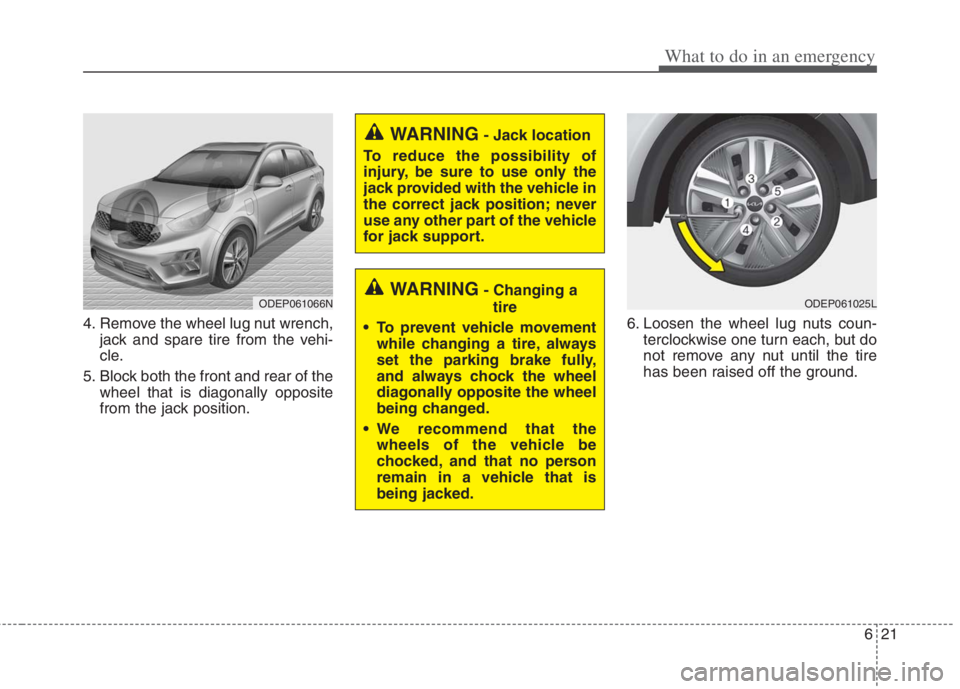 KIA NIRO HYBRID EV 2022 Owners Manual 621
What to do in an emergency
4. Remove the wheel lug nut wrench,
jack and spare tire from the vehi-
cle.
5. Block both the front and rear of the
wheel that is diagonally opposite
from the jack posit KIA NIRO HYBRID EV 2022 Owners Manual 621
What to do in an emergency
4. Remove the wheel lug nut wrench,
jack and spare tire from the vehi-
cle.
5. Block both the front and rear of the
wheel that is diagonally opposite
from the jack posit