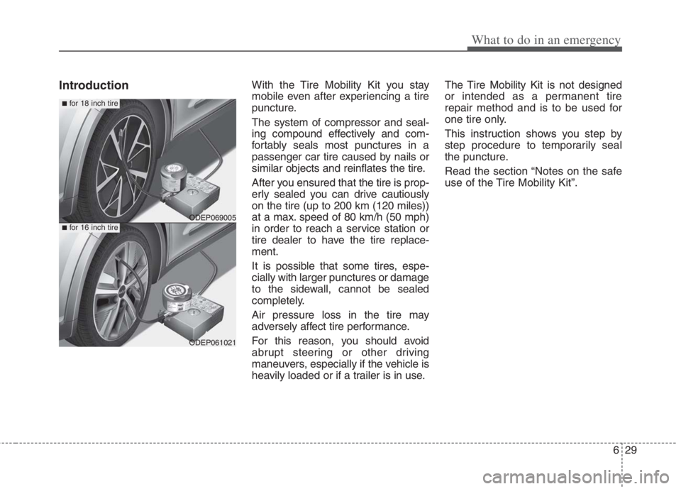 KIA NIRO HYBRID EV 2022 Owners Manual 629
What to do in an emergency
IntroductionWith the Tire Mobility Kit you stay
mobile even after experiencing a tire
puncture.
The system of compressor and seal-
ing compound effectively and com-
fort KIA NIRO HYBRID EV 2022 Owners Manual 629
What to do in an emergency
IntroductionWith the Tire Mobility Kit you stay
mobile even after experiencing a tire
puncture.
The system of compressor and seal-
ing compound effectively and com-
fort