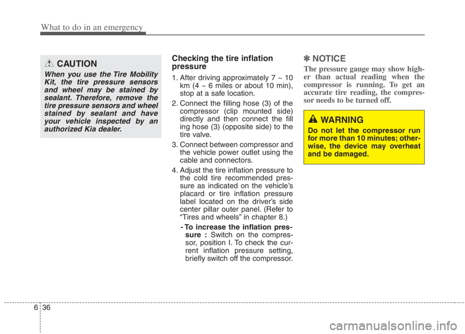 KIA NIRO HYBRID EV 2022 Owners Manual What to do in an emergency
36 6
Checking the tire inflation
pressure
1. After driving approximately 7 ~ 10
km (4 ~ 6 miles or about 10 min),
stop at a safe location.
2. Connect the filling hose (3) of KIA NIRO HYBRID EV 2022 Owners Manual What to do in an emergency
36 6
Checking the tire inflation
pressure
1. After driving approximately 7 ~ 10
km (4 ~ 6 miles or about 10 min),
stop at a safe location.
2. Connect the filling hose (3) of