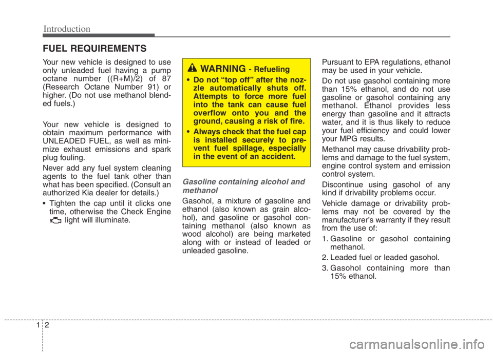 KIA NIRO HYBRID EV 2022 Workshop Manual Introduction
2 1
Your new vehicle is designed to use
only unleaded fuel having a pump
octane number ((R+M)/2) of 87
(Research Octane Number 91) or
higher. (Do not use methanol blend-
ed fuels.)
Your n KIA NIRO HYBRID EV 2022 Workshop Manual Introduction
2 1
Your new vehicle is designed to use
only unleaded fuel having a pump
octane number ((R+M)/2) of 87
(Research Octane Number 91) or
higher. (Do not use methanol blend-
ed fuels.)
Your n