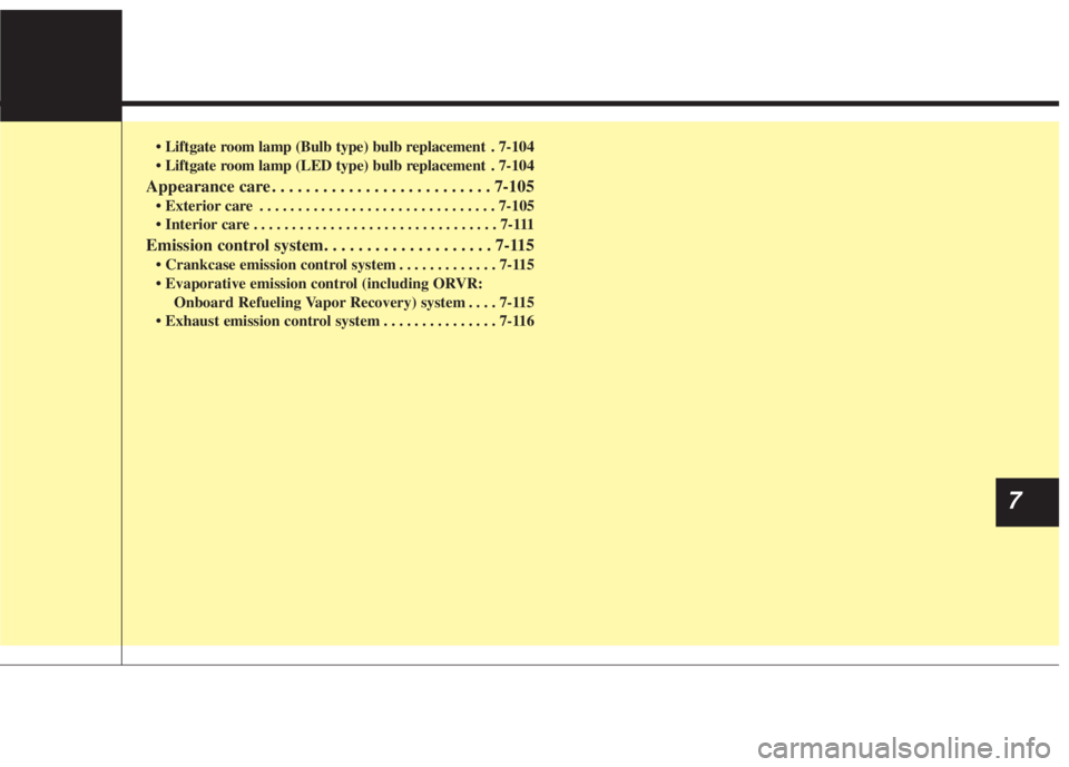 KIA NIRO HYBRID EV 2022 Owners Manual • Liftgate room lamp (Bulb type) bulb replacement . 7-104
• Liftgate room lamp (LED type) bulb replacement . 7-104
Appearance care . . . . . . . . . . . . . . . . . . . . . . . . . . 7-105
• Ext KIA NIRO HYBRID EV 2022 Owners Manual • Liftgate room lamp (Bulb type) bulb replacement . 7-104
• Liftgate room lamp (LED type) bulb replacement . 7-104
Appearance care . . . . . . . . . . . . . . . . . . . . . . . . . . 7-105
• Ext