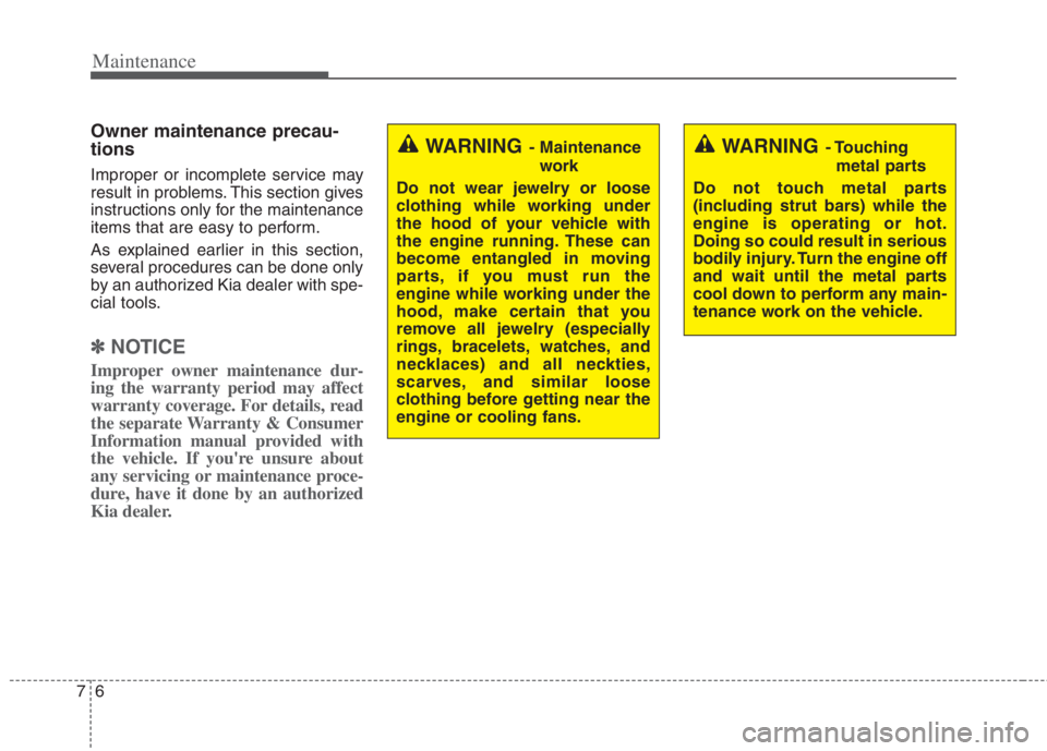 KIA NIRO HYBRID EV 2022 Owners Manual Maintenance
6 7
Owner maintenance precau-
tions
Improper or incomplete service may
result in problems. This section gives
instructions only for the maintenance
items that are easy to perform.
As expla KIA NIRO HYBRID EV 2022 Owners Manual Maintenance
6 7
Owner maintenance precau-
tions
Improper or incomplete service may
result in problems. This section gives
instructions only for the maintenance
items that are easy to perform.
As expla