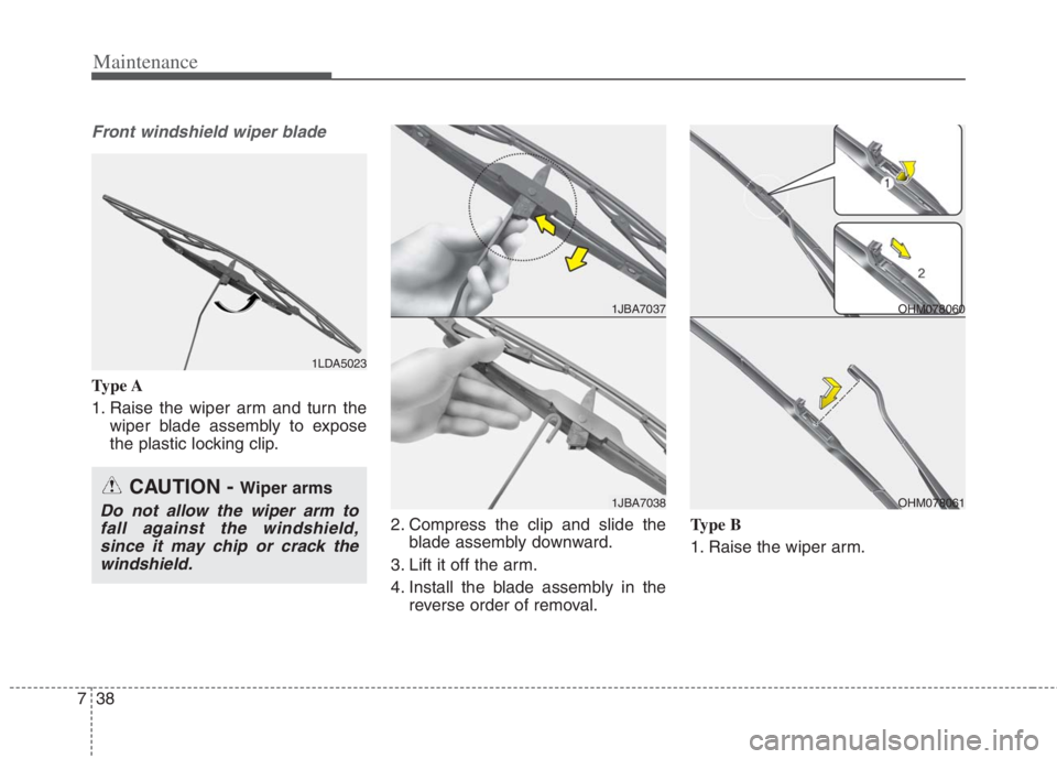 KIA NIRO HYBRID EV 2022  Owners Manual Maintenance
38 7
Front windshield wiper blade
Type A
1. Raise the wiper arm and turn the
wiper blade assembly to expose
the plastic locking clip.
2. Compress the clip and slide the
blade assembly down