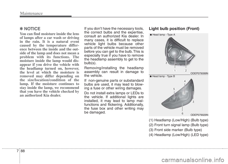 KIA NIRO HYBRID EV 2022 Owners Manual Maintenance
88 7
✽
✽
NOTICE
You can find moisture inside the lens
of lamps after a car wash or driving
in the rain. It is a natural event
caused by the temperature differ-
ence between the inside KIA NIRO HYBRID EV 2022 Owners Manual Maintenance
88 7
✽
✽
NOTICE
You can find moisture inside the lens
of lamps after a car wash or driving
in the rain. It is a natural event
caused by the temperature differ-
ence between the inside