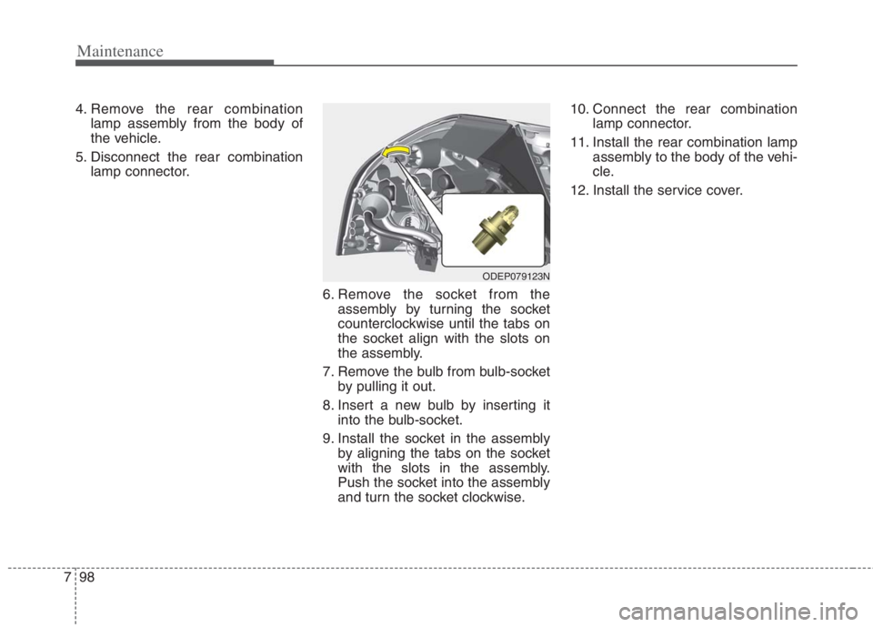 KIA NIRO HYBRID EV 2022 Owners Manual Maintenance
98 7
4. Remove the rear combination
lamp assembly from the body of
the vehicle.
5. Disconnect the rear combination
lamp connector.
6. Remove the socket from the
assembly by turning the soc KIA NIRO HYBRID EV 2022 Owners Manual Maintenance
98 7
4. Remove the rear combination
lamp assembly from the body of
the vehicle.
5. Disconnect the rear combination
lamp connector.
6. Remove the socket from the
assembly by turning the soc