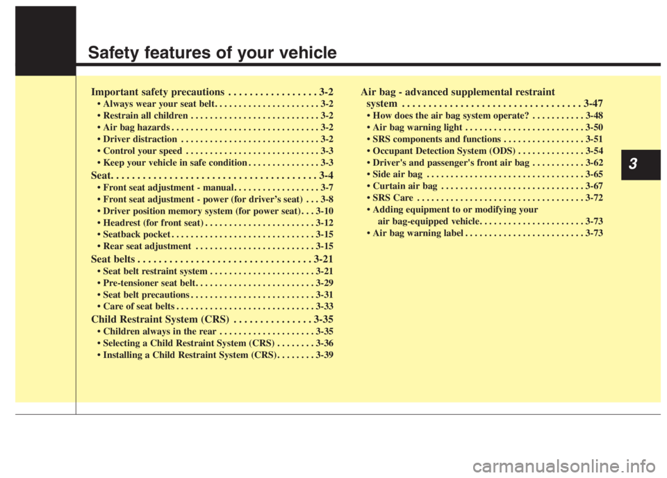 KIA NIRO HYBRID EV 2022 Repair Manual Safety features of your vehicle
Important safety precautions . . . . . . . . . . . . . . . . . 3-2
• Always wear your seat belt. . . . . . . . . . . . . . . . . . . . . . 3-2
. . . . . . . . . . . KIA NIRO HYBRID EV 2022 Repair Manual Safety features of your vehicle
Important safety precautions . . . . . . . . . . . . . . . . . 3-2
• Always wear your seat belt. . . . . . . . . . . . . . . . . . . . . . 3-2
. . . . . . . . . . .