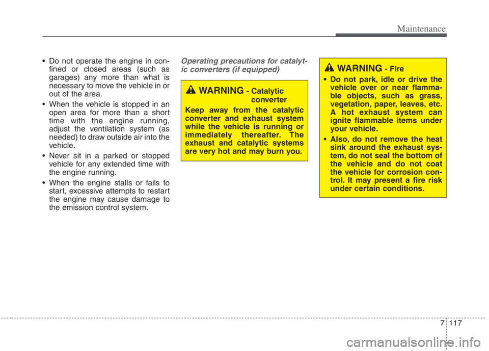 KIA NIRO HYBRID EV 2022 Owners Manual 7117
Maintenance
Do not operate the engine in con-
fined or closed areas (such as
garages) any more than what is
necessary to move the vehicle in or
out of the area.
When the vehicle is stopped in a KIA NIRO HYBRID EV 2022 Owners Manual 7117
Maintenance
Do not operate the engine in con-
fined or closed areas (such as
garages) any more than what is
necessary to move the vehicle in or
out of the area.
When the vehicle is stopped in a