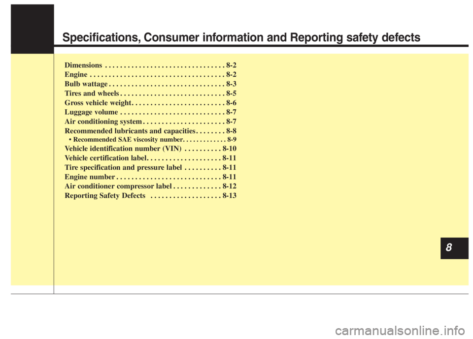 KIA NIRO HYBRID EV 2022 Owners Manual Specifications, Consumer information and Reporting safety defects
Dimensions . . . . . . . . . . . . . . . . . . . . . . . . . . . . . . . . 8-2
Engine . . . . . . . . . . . . . . . . . . . . . . . . KIA NIRO HYBRID EV 2022 Owners Manual Specifications, Consumer information and Reporting safety defects
Dimensions . . . . . . . . . . . . . . . . . . . . . . . . . . . . . . . . 8-2
Engine . . . . . . . . . . . . . . . . . . . . . . . .
