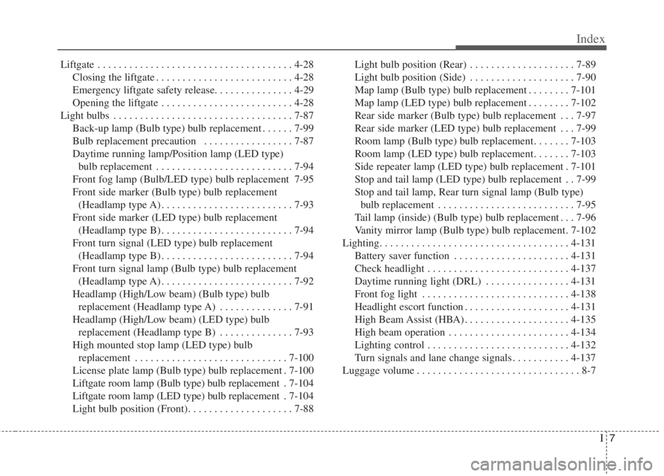 KIA NIRO HYBRID EV 2022 Owners Manual I7
Index
Liftgate . . . . . . . . . . . . . . . . . . . . . . . . . . . . . . . . . . . . . 4-28
Closing the liftgate . . . . . . . . . . . . . . . . . . . . . . . . . . 4-28
Emergency liftgate safety KIA NIRO HYBRID EV 2022 Owners Manual I7
Index
Liftgate . . . . . . . . . . . . . . . . . . . . . . . . . . . . . . . . . . . . . 4-28
Closing the liftgate . . . . . . . . . . . . . . . . . . . . . . . . . . 4-28
Emergency liftgate safety