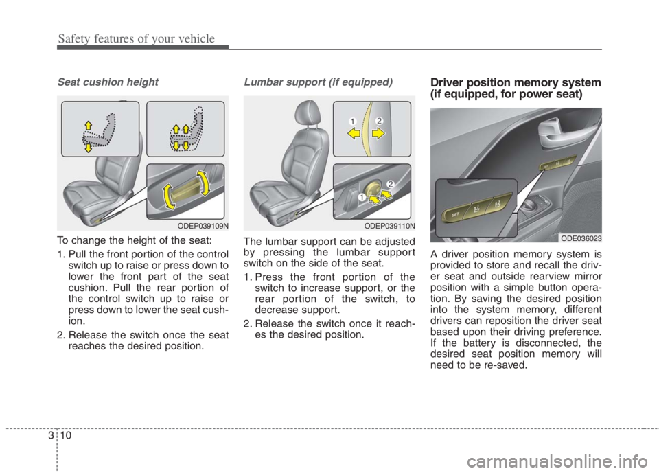 KIA NIRO HYBRID EV 2022 Manual PDF Safety features of your vehicle
10 3
Seat cushion height
To change the height of the seat:
1. Pull the front portion of the control
switch up to raise or press down to
lower the front part of the seat KIA NIRO HYBRID EV 2022 Manual PDF Safety features of your vehicle
10 3
Seat cushion height
To change the height of the seat:
1. Pull the front portion of the control
switch up to raise or press down to
lower the front part of the seat