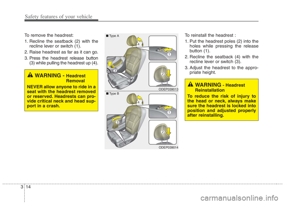 KIA NIRO HYBRID EV 2022 Manual PDF Safety features of your vehicle
14 3
To remove the headrest:
1. Recline the seatback (2) with the
recline lever or switch (1).
2. Raise headrest as far as it can go.
3. Press the headrest release butt KIA NIRO HYBRID EV 2022 Manual PDF Safety features of your vehicle
14 3
To remove the headrest:
1. Recline the seatback (2) with the
recline lever or switch (1).
2. Raise headrest as far as it can go.
3. Press the headrest release butt