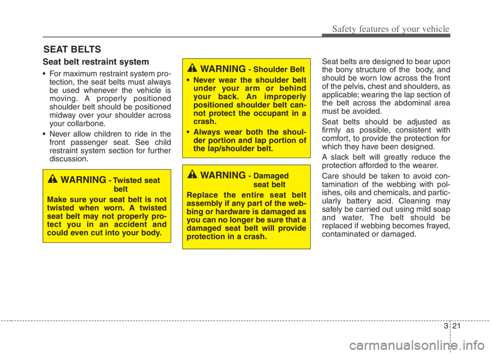 KIA NIRO HYBRID EV 2022 Manual Online 321
Safety features of your vehicle
SEAT BELTS
Seat belt restraint system
For maximum restraint system pro-
tection, the seat belts must always
be used whenever the vehicle is
moving. A properly posi KIA NIRO HYBRID EV 2022 Manual Online 321
Safety features of your vehicle
SEAT BELTS
Seat belt restraint system
For maximum restraint system pro-
tection, the seat belts must always
be used whenever the vehicle is
moving. A properly posi