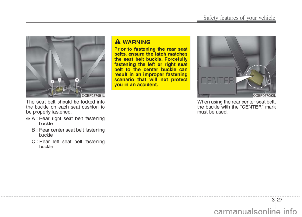 KIA NIRO HYBRID EV 2022 Owners Manual 327
Safety features of your vehicle
The seat belt should be locked into
the buckle on each seat cushion to
be properly fastened.
❈A : Rear right seat belt fastening
buckle
B : Rear center seat belt KIA NIRO HYBRID EV 2022 Owners Manual 327
Safety features of your vehicle
The seat belt should be locked into
the buckle on each seat cushion to
be properly fastened.
❈A : Rear right seat belt fastening
buckle
B : Rear center seat belt