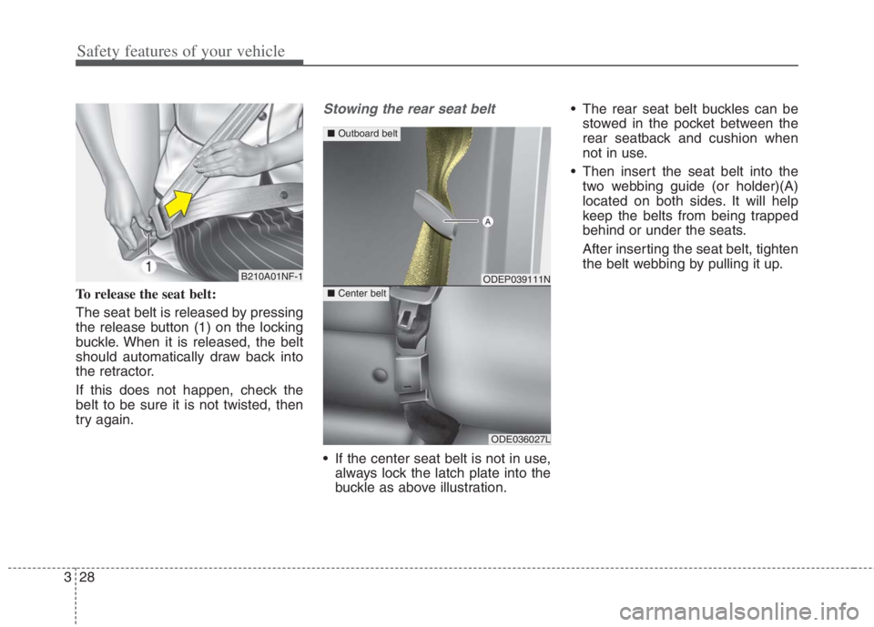 KIA NIRO HYBRID EV 2022 Owners Manual Safety features of your vehicle
28 3
To release the seat belt:
The seat belt is released by pressing
the release button (1) on the locking
buckle. When it is released, the belt
should automatically dr KIA NIRO HYBRID EV 2022 Owners Manual Safety features of your vehicle
28 3
To release the seat belt:
The seat belt is released by pressing
the release button (1) on the locking
buckle. When it is released, the belt
should automatically dr