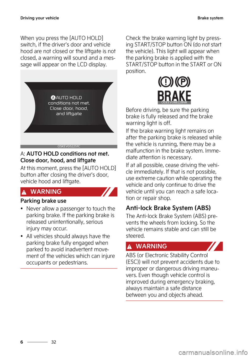 KIA SOUL EV 2023  Owners Manual �%�S�J�W�J�O�H��Z�P�V�S��W�F�I�J�D�M�F
��
�
�#�S�B�L�F��T�Z�T�U�F�N
�8�I�F�O��Z�P�V��Q�S�F�T�T��U�I�F��<�"�6�5�0��)�0�-�%�>�
�T�X�J�U�D�I�
��J�G��U�I�F��E�S�J�W�F�S��T��E�P�P�S��B�O�