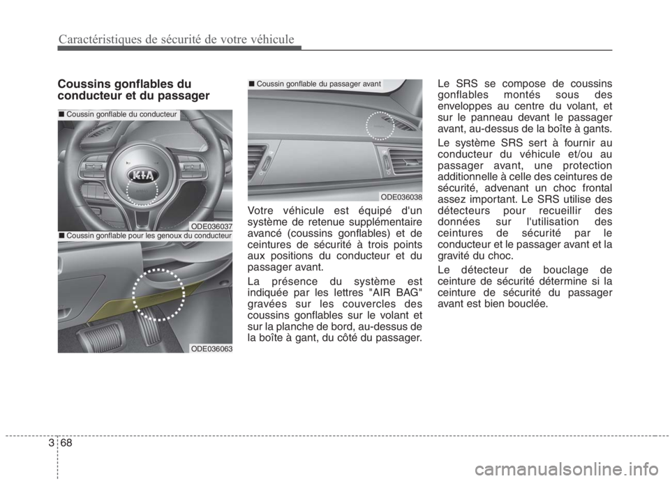 KIA NIRO 2020 Manuel du propriétaire (in French) 68
3
Caractéristiques de sécurité de votre véhicule
Coussins gonflables du
conducteur et du passager
Votre véhicule est équipé dun
système de retenue supplémentaire
avancé (coussins gonfl KIA NIRO 2020 Manuel du propriétaire (in French) 68
3
Caractéristiques de sécurité de votre véhicule
Coussins gonflables du
conducteur et du passager
Votre véhicule est équipé dun
système de retenue supplémentaire
avancé (coussins gonfl