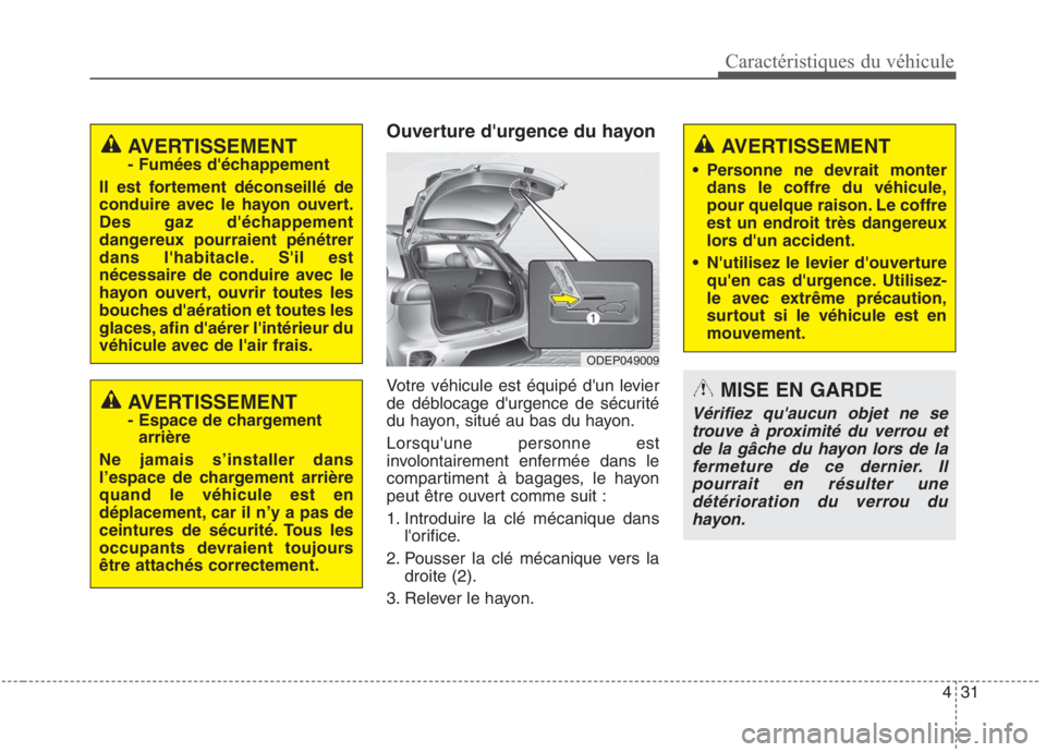 KIA NIRO 2020 Manuel du propriétaire (in French) 431
Caractéristiques du véhicule
Ouverture durgence du hayon
Votre véhicule est équipé dun levier
de déblocage durgence de sécurité
du hayon, situé au bas du hayon. Lorsquune personne e KIA NIRO 2020 Manuel du propriétaire (in French) 431
Caractéristiques du véhicule
Ouverture durgence du hayon
Votre véhicule est équipé dun levier
de déblocage durgence de sécurité
du hayon, situé au bas du hayon. Lorsquune personne e