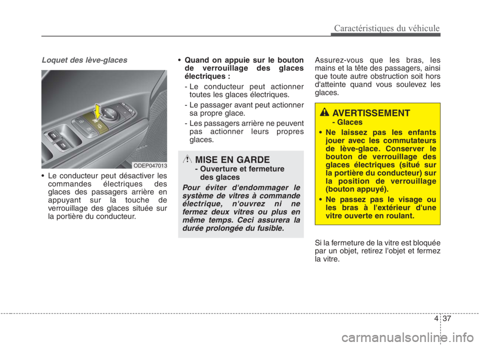 KIA NIRO 2020 Manuel du propriétaire (in French) 437
Caractéristiques du véhicule
Loquet des lève-glaces
Le conducteur peut désactiver lescommandes électriques des
glaces des passagers arrière en
appuyant sur la touche de
verrouillage des gl KIA NIRO 2020 Manuel du propriétaire (in French) 437
Caractéristiques du véhicule
Loquet des lève-glaces
Le conducteur peut désactiver lescommandes électriques des
glaces des passagers arrière en
appuyant sur la touche de
verrouillage des gl