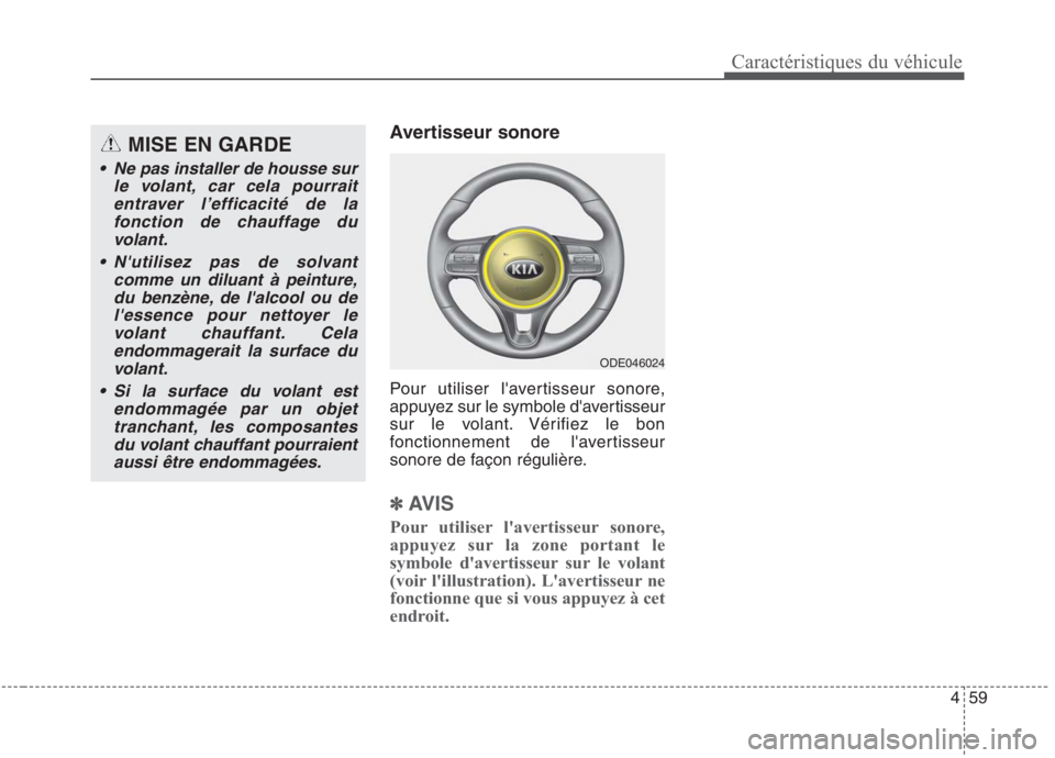 KIA NIRO 2020 Manuel du propriétaire (in French) 459
Caractéristiques du véhicule
Avertisseur sonore
Pour utiliser lavertisseur sonore,
appuyez sur le symbole davertisseur
sur le volant. Vérifiez le bon
fonctionnement de lavertisseur
sonore KIA NIRO 2020 Manuel du propriétaire (in French) 459
Caractéristiques du véhicule
Avertisseur sonore
Pour utiliser lavertisseur sonore,
appuyez sur le symbole davertisseur
sur le volant. Vérifiez le bon
fonctionnement de lavertisseur
sonore