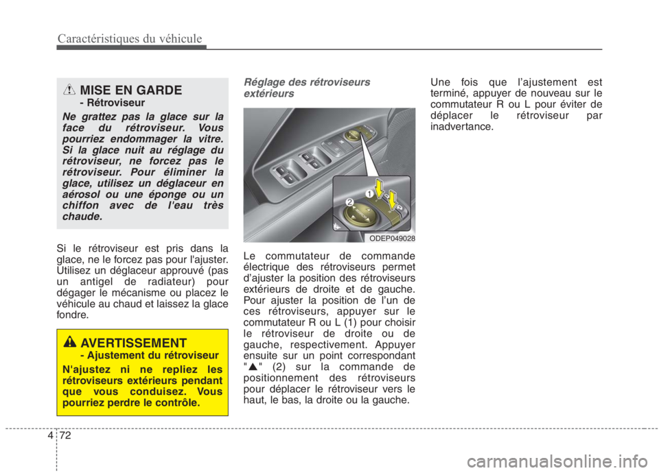 KIA NIRO 2020 Manuel du propriétaire (in French) 72
4 Si le rétroviseur est pris dans la
glace, ne le forcez pas pour lajuster.Utilisez un déglaceur approuvé (pas
un antigel de radiateur) pourdégager le mécanisme ou placez levéhicule au chau KIA NIRO 2020 Manuel du propriétaire (in French) 72
4 Si le rétroviseur est pris dans la
glace, ne le forcez pas pour lajuster.Utilisez un déglaceur approuvé (pas
un antigel de radiateur) pourdégager le mécanisme ou placez levéhicule au chau