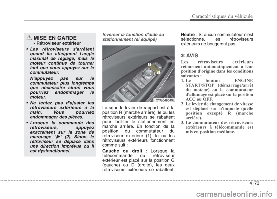 KIA NIRO 2020 Manuel du propriétaire (in French) 473
Caractéristiques du véhicule
Inverser la fonction daide austationnement (si équipé)
Lorsque le levier de rapport est à la
position R (marche arrière), le ou les
rétroviseurs extérieurs s KIA NIRO 2020 Manuel du propriétaire (in French) 473
Caractéristiques du véhicule
Inverser la fonction daide austationnement (si équipé)
Lorsque le levier de rapport est à la
position R (marche arrière), le ou les
rétroviseurs extérieurs s
