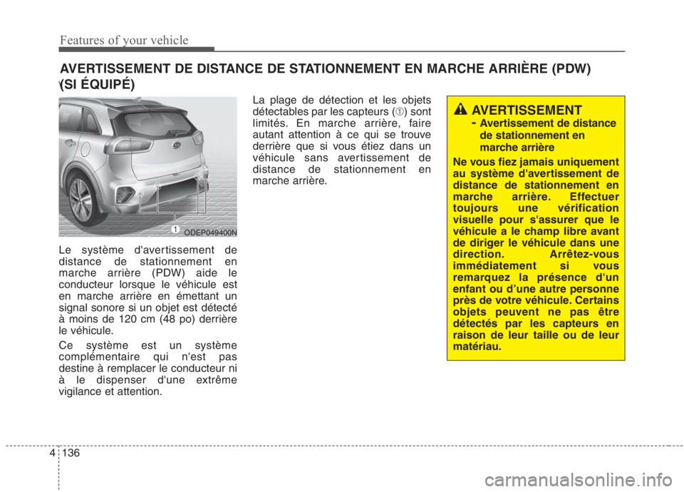 KIA NIRO 2020 Manuel du propriétaire (in French) Features of your vehicle
136
4
\
Le système davertissement de distance de stationnement en
marche arrière (PDW) aide leconducteur lorsque le véhicule est
en marche arrière en émettant unsignal KIA NIRO 2020 Manuel du propriétaire (in French) Features of your vehicle
136
4
\
Le système davertissement de distance de stationnement en
marche arrière (PDW) aide leconducteur lorsque le véhicule est
en marche arrière en émettant unsignal