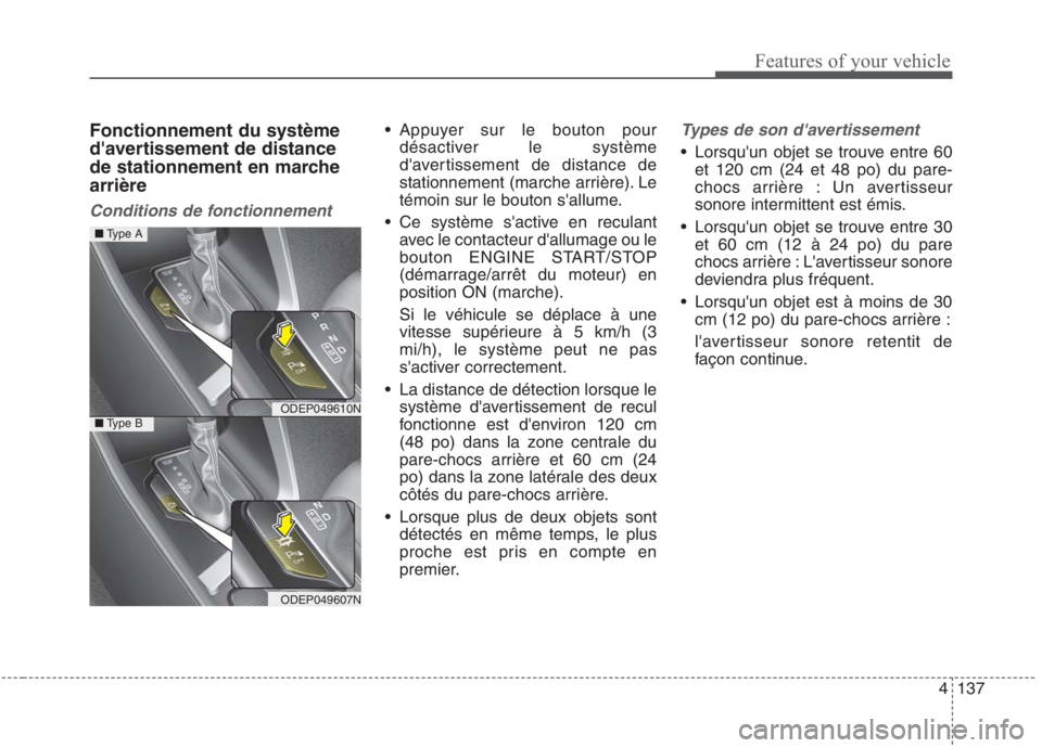 KIA NIRO 2020 Manuel du propriétaire (in French) 4137
Features of your vehicle
Fonctionnement du système
davertissement de distance
de stationnement en marchearrière
Conditions de fonctionnement
Appuyer sur le bouton pourdésactiver le système KIA NIRO 2020 Manuel du propriétaire (in French) 4137
Features of your vehicle
Fonctionnement du système
davertissement de distance
de stationnement en marchearrière
Conditions de fonctionnement
Appuyer sur le bouton pourdésactiver le système