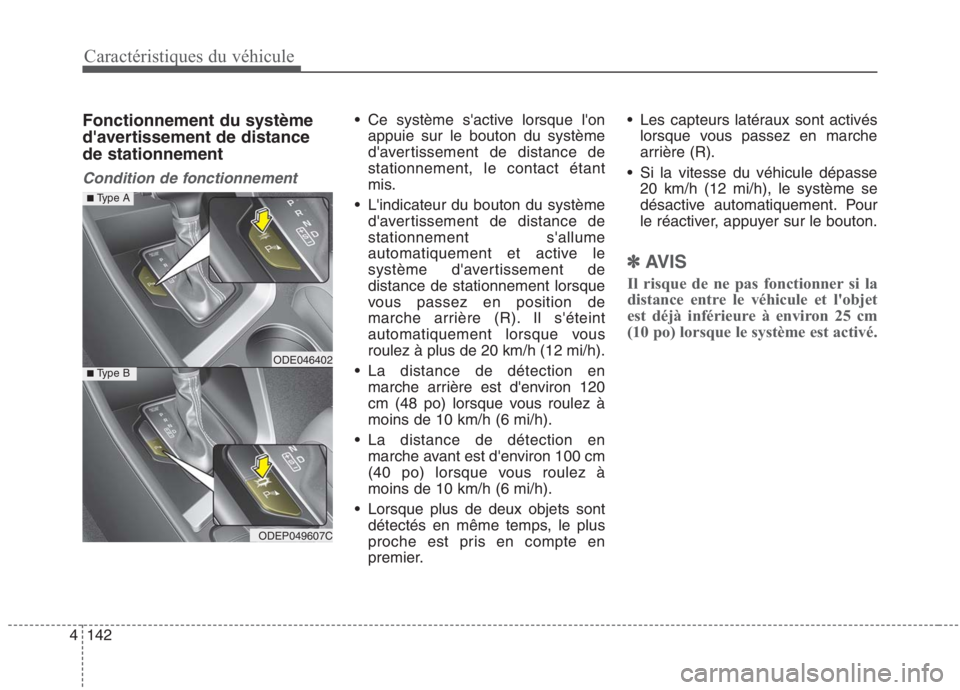 KIA NIRO 2020 Manuel du propriétaire (in French) 142
4
Caractéristiques du véhicule
Fonctionnement du système
davertissement de distancede stationnement
Condition de fonctionnement
Ce système sactive lorsque lon
appuie sur le bouton du syst KIA NIRO 2020 Manuel du propriétaire (in French) 142
4
Caractéristiques du véhicule
Fonctionnement du système
davertissement de distancede stationnement
Condition de fonctionnement
Ce système sactive lorsque lon
appuie sur le bouton du syst