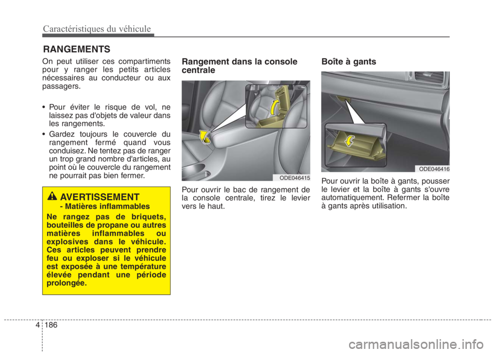 KIA NIRO 2020 Manuel du propriétaire (in French) 186
4
Caractéristiques du véhicule
RANGEMENTS
On peut utiliser ces compartiments
pour y ranger les petits articlesnécessaires au conducteur ou aux
passagers.
Pour éviter le risque de vol, ne la KIA NIRO 2020 Manuel du propriétaire (in French) 186
4
Caractéristiques du véhicule
RANGEMENTS
On peut utiliser ces compartiments
pour y ranger les petits articlesnécessaires au conducteur ou aux
passagers.
Pour éviter le risque de vol, ne la