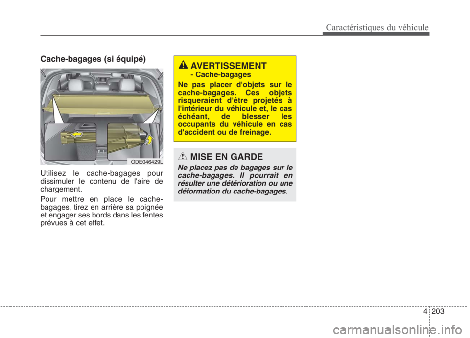 KIA NIRO 2020 Manuel du propriétaire (in French) 4203
Caractéristiques du véhicule
Cache-bagages (si équipé) Utilisez le cache-bagages pour
dissimuler le contenu de laire dechargement.
Pour mettre en place le cache-
bagages, tirez en arrièr KIA NIRO 2020 Manuel du propriétaire (in French) 4203
Caractéristiques du véhicule
Cache-bagages (si équipé) Utilisez le cache-bagages pour
dissimuler le contenu de laire dechargement.
Pour mettre en place le cache-
bagages, tirez en arrièr