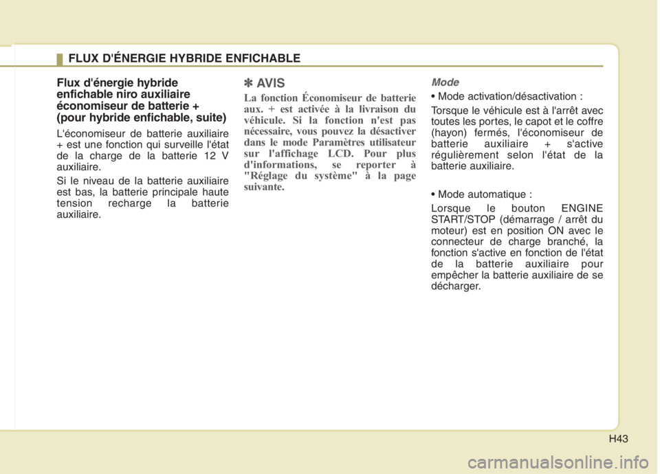 KIA NIRO 2020 Manuel du propriétaire (in French) H43
Flux dénergie hybride
enfichable niro auxiliaireéconomiseur de batterie +
(pour hybride enfichable, suite)
Léconomiseur de batterie auxiliaire
+ est une fonction qui surveille létat
de l KIA NIRO 2020 Manuel du propriétaire (in French) H43
Flux dénergie hybride
enfichable niro auxiliaireéconomiseur de batterie +
(pour hybride enfichable, suite)
Léconomiseur de batterie auxiliaire
+ est une fonction qui surveille létat
de l