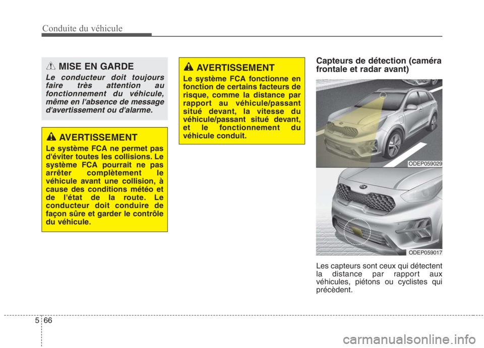 KIA NIRO 2020 Manuel du propriétaire (in French) Conduite du véhicule
66
5
Capteurs de détection (caméra
frontale et radar avant) Les capteurs sont ceux qui détectent
la distance par rapport aux
véhicules, piétons ou cyclistes quiprécèdent KIA NIRO 2020 Manuel du propriétaire (in French) Conduite du véhicule
66
5
Capteurs de détection (caméra
frontale et radar avant) Les capteurs sont ceux qui détectent
la distance par rapport aux
véhicules, piétons ou cyclistes quiprécèdent