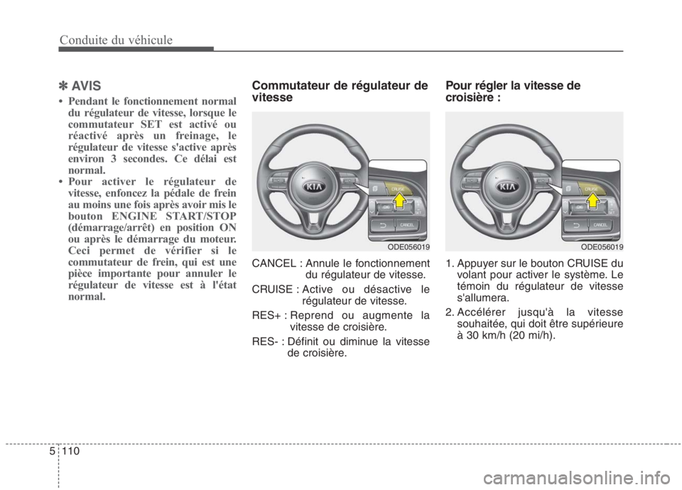 KIA NIRO 2020 Manuel du propriétaire (in French) Conduite du véhicule
110
5
✽✽
AVIS
Pendant le fonctionnement normal du régulateur de vitesse, lorsque le
commutateur SET est activé ou
réactivé après un freinage, le
régulateur de vitess KIA NIRO 2020 Manuel du propriétaire (in French) Conduite du véhicule
110
5
✽✽
AVIS
Pendant le fonctionnement normal du régulateur de vitesse, lorsque le
commutateur SET est activé ou
réactivé après un freinage, le
régulateur de vitess